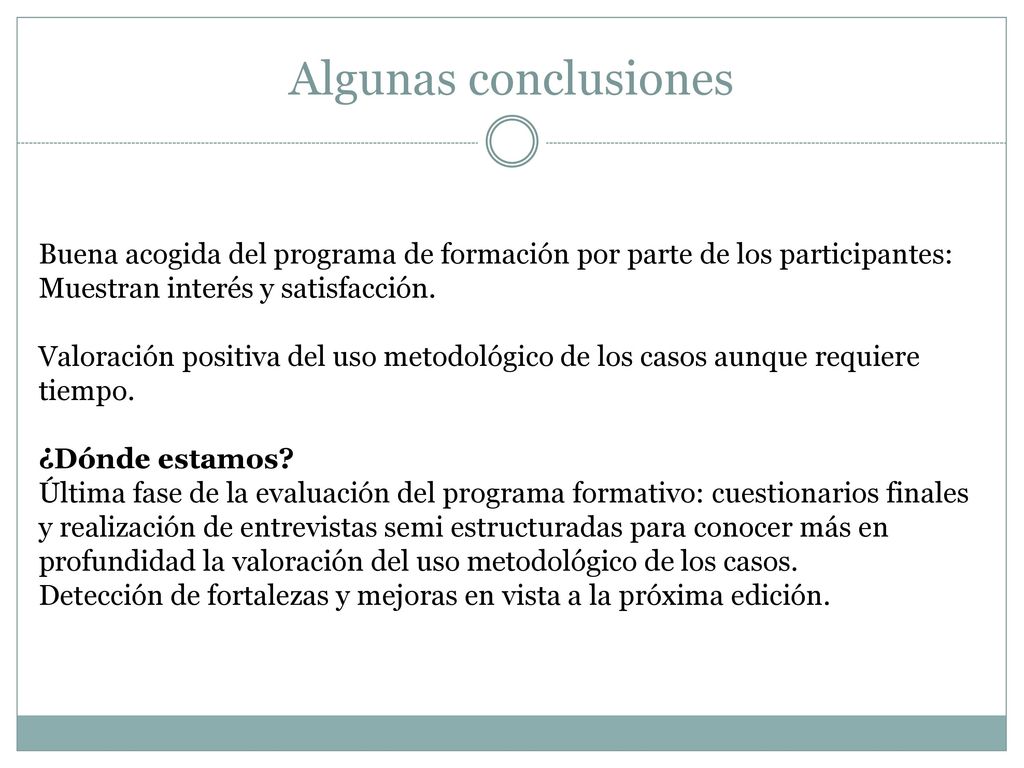 Algunas conclusiones Buena acogida del programa de formación por parte de los participantes: Muestran interés y satisfacción.