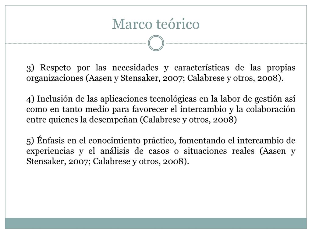 Marco teórico 3) Respeto por las necesidades y características de las propias organizaciones (Aasen y Stensaker, 2007; Calabrese y otros, 2008).