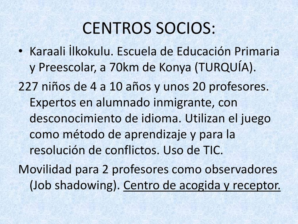 CENTROS SOCIOS: Karaali İlkokulu. Escuela de Educación Primaria y Preescolar, a 70km de Konya (TURQUÍA).