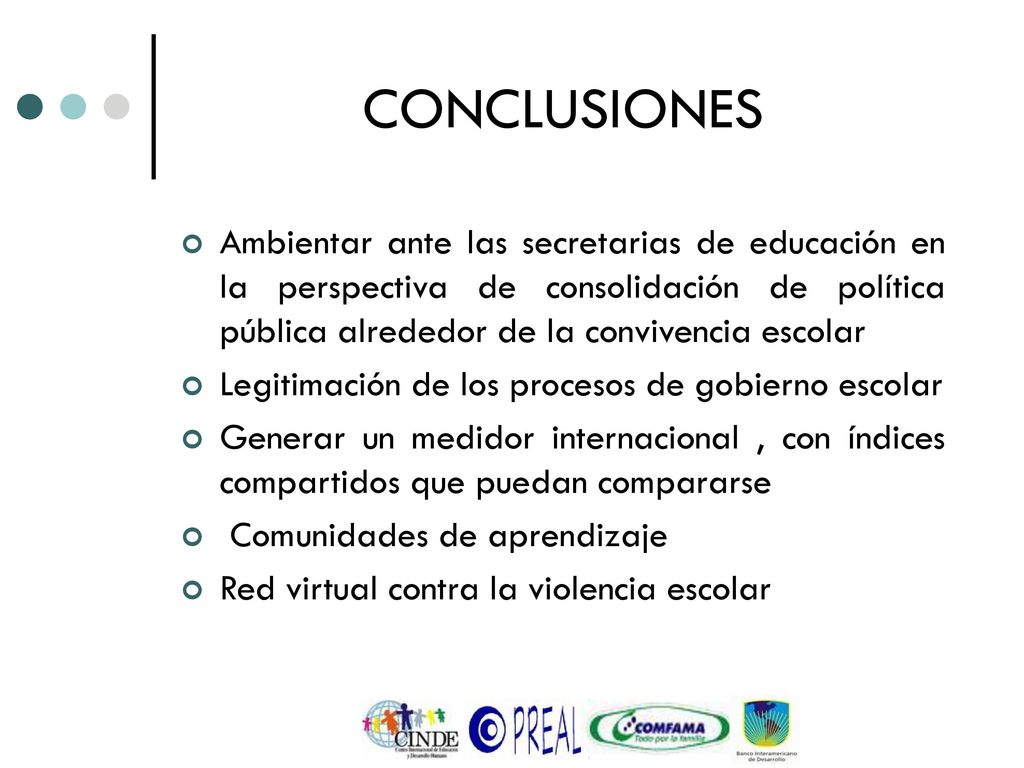 CONCLUSIONES Ambientar ante las secretarias de educación en la perspectiva de consolidación de política pública alrededor de la convivencia escolar.
