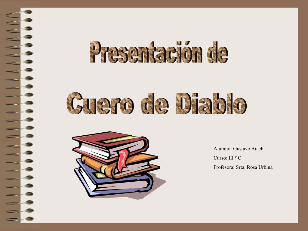 Presentación de Cuero de Diablo Alumno: Gustavo Aiach Curso: III º C