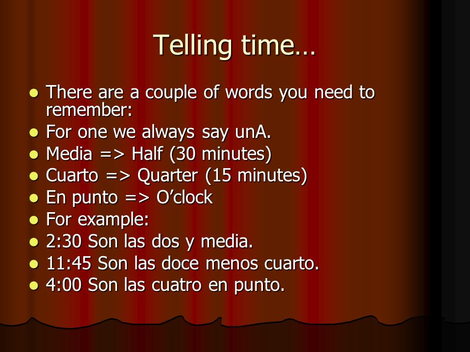 Telling time… There are a couple of words you need to remember: