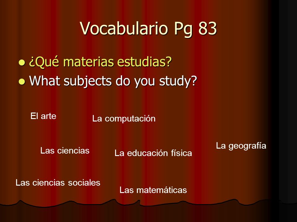 Vocabulario Pg 83 ¿Qué materias estudias What subjects do you study