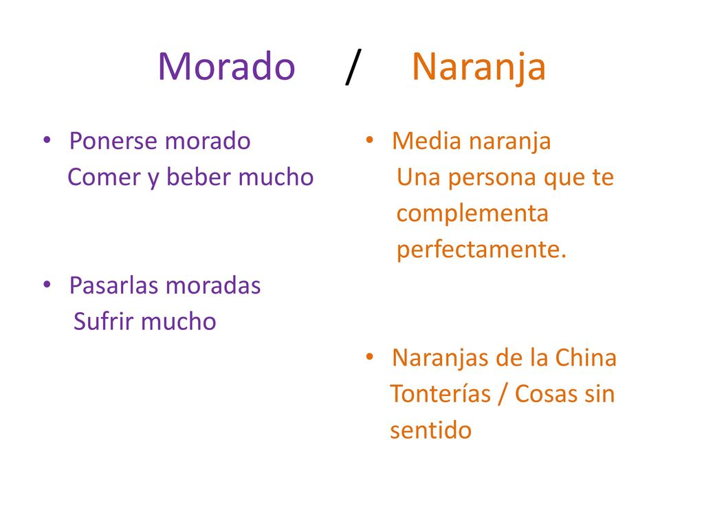 Morado / Naranja Ponerse morado Comer y beber mucho Pasarlas moradas