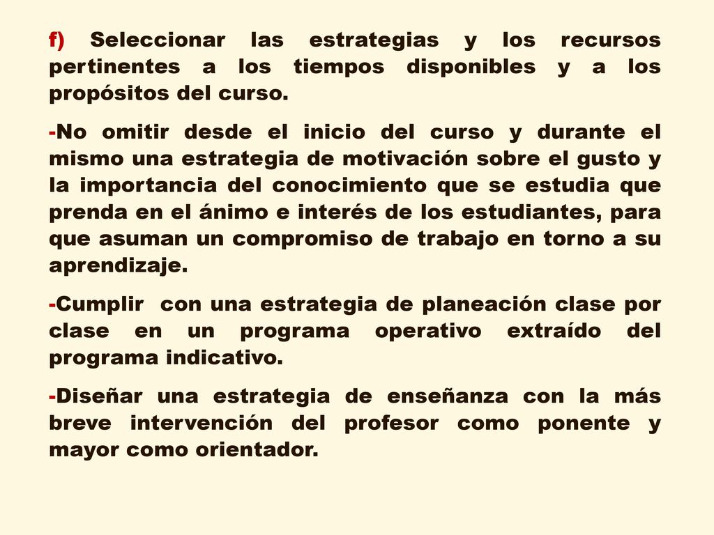 f) Seleccionar las estrategias y los recursos pertinentes a los tiempos disponibles y a los propósitos del curso.
