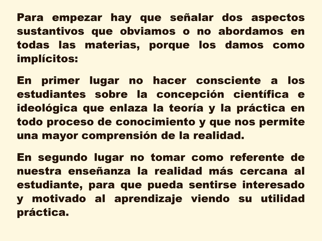 Para empezar hay que señalar dos aspectos sustantivos que obviamos o no abordamos en todas las materias, porque los damos como implícitos: