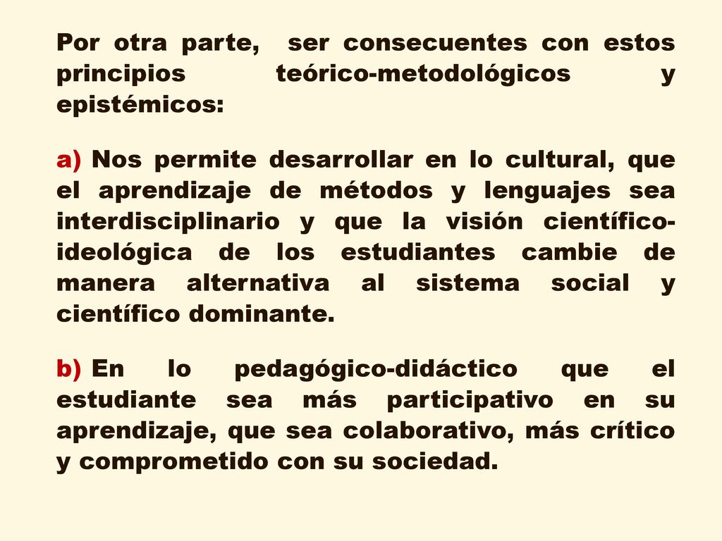 Por otra parte, ser consecuentes con estos principios teórico-metodológicos y epistémicos: