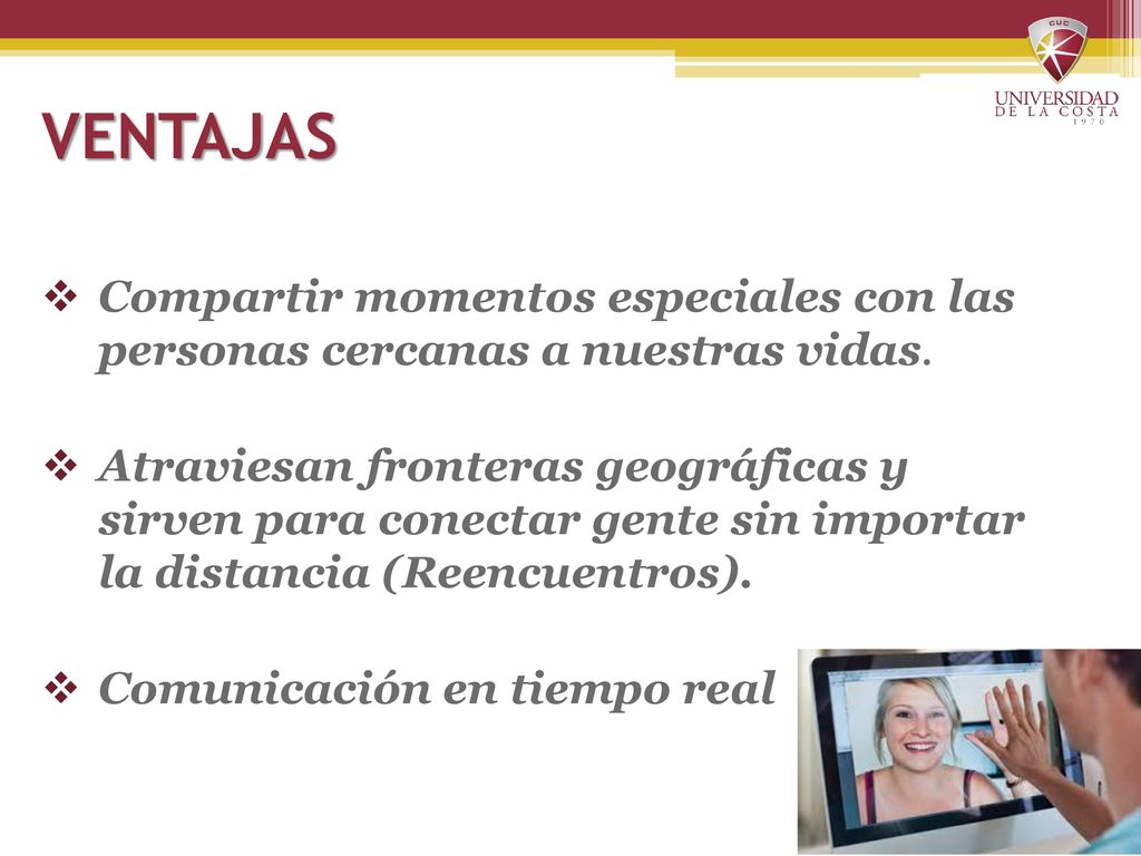 VENTAJAS Compartir momentos especiales con las personas cercanas a nuestras vidas.
