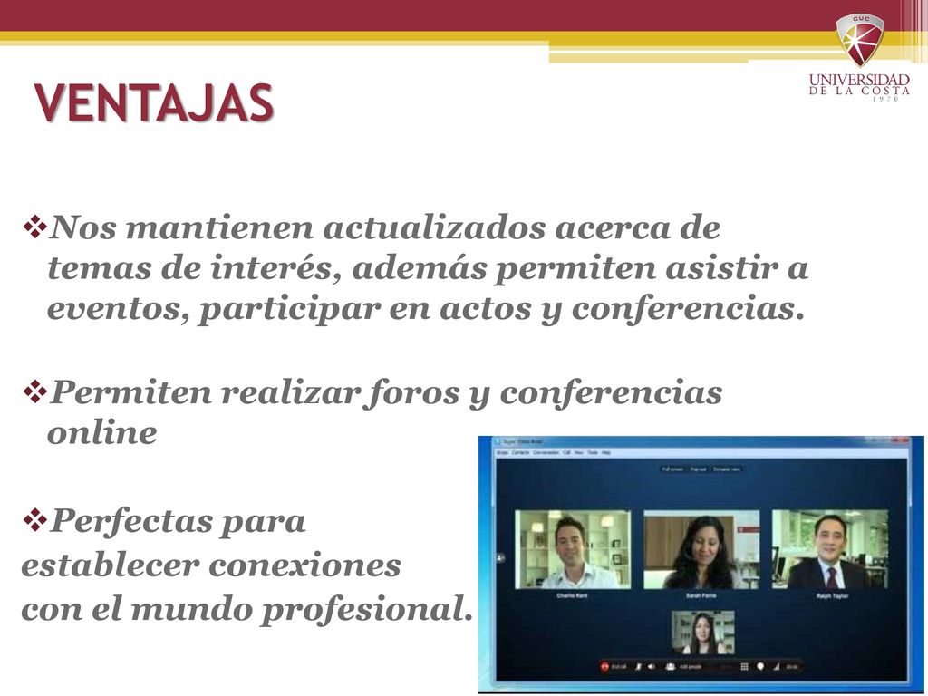 VENTAJAS Nos mantienen actualizados acerca de temas de interés, además permiten asistir a eventos, participar en actos y conferencias.