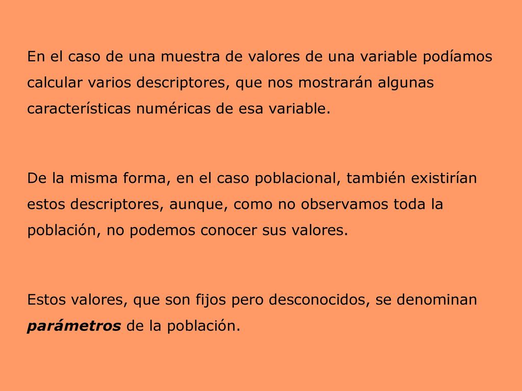 En el caso de una muestra de valores de una variable podíamos calcular varios descriptores, que nos mostrarán algunas características numéricas de esa variable.