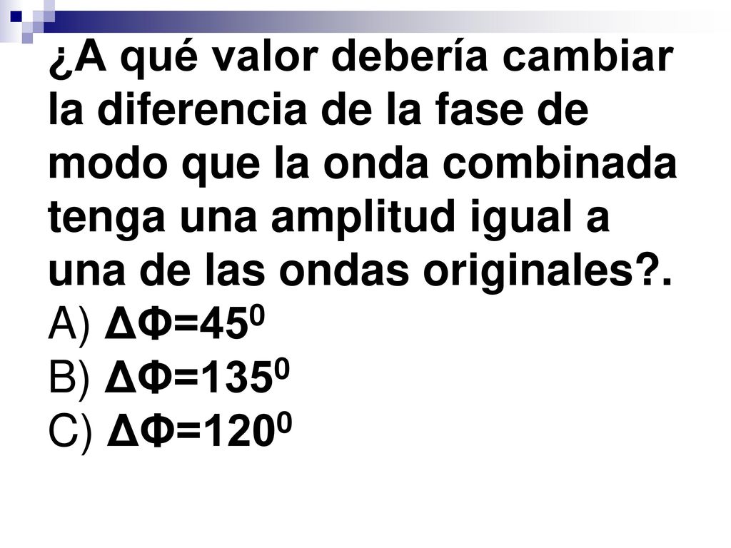¿A qué valor debería cambiar la diferencia de la fase de modo que la onda combinada tenga una amplitud igual a una de las ondas originales .