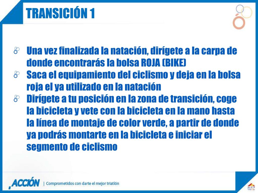 TRANSICIÓN 1 Una vez finalizada la natación, dirígete a la carpa de donde encontrarás la bolsa ROJA (BIKE)