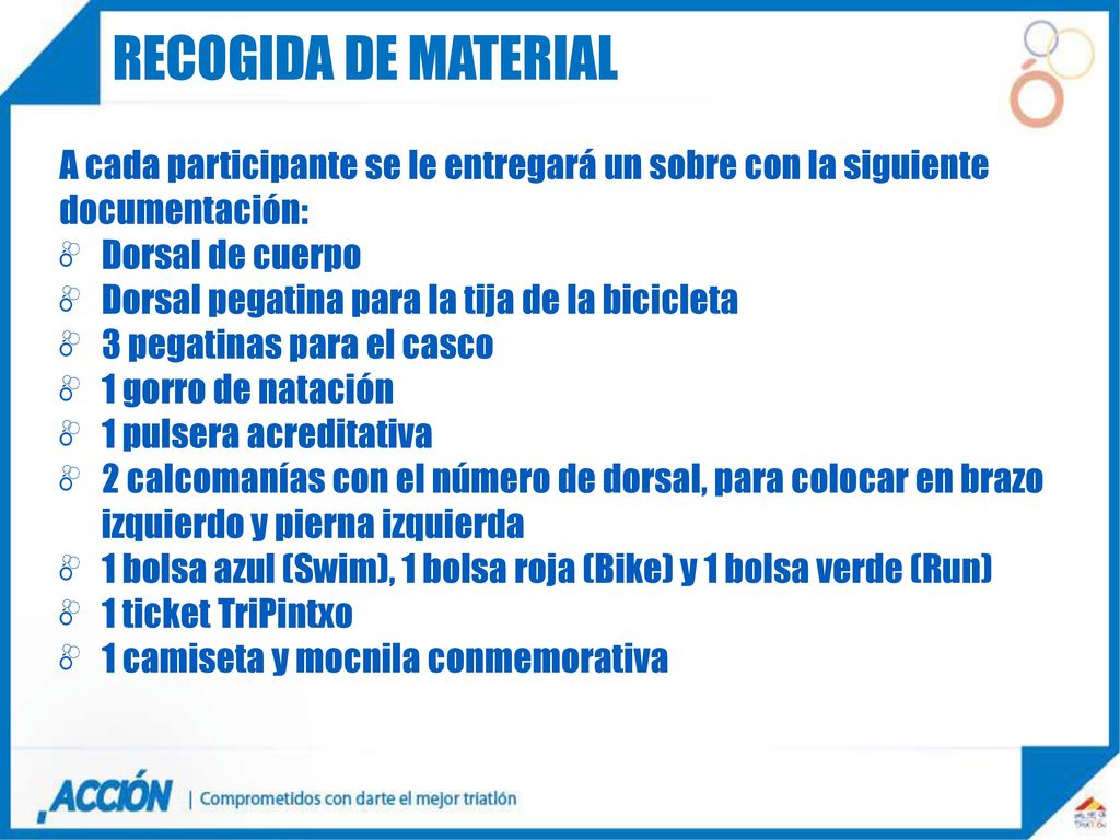 RECOGIDA DE MATERIAL A cada participante se le entregará un sobre con la siguiente documentación: Dorsal de cuerpo.