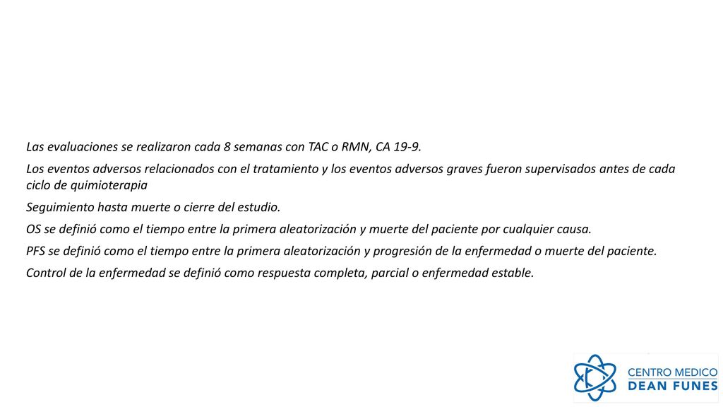 Las evaluaciones se realizaron cada 8 semanas con TAC o RMN, CA 19-9.