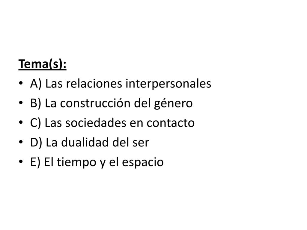 Tema(s): A) Las relaciones interpersonales. B) La construcción del género. C) Las sociedades en contacto.