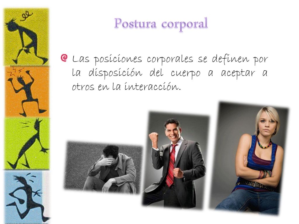 Postura corporal Las posiciones corporales se definen por la disposición del cuerpo a aceptar a otros en la interacción.