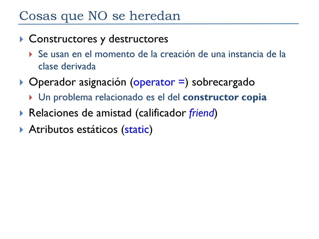 Cosas que NO se heredan Constructores y destructores