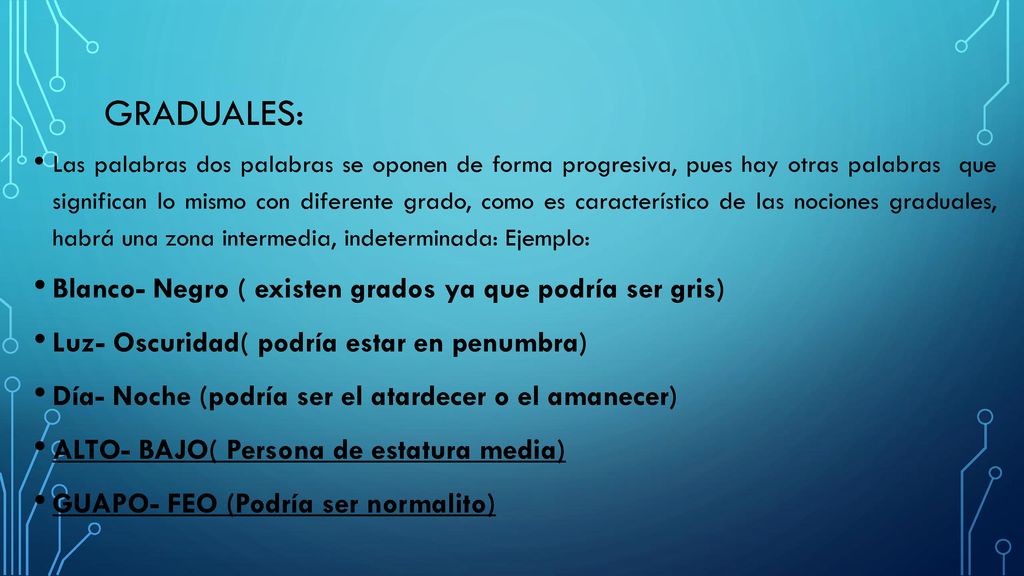 Graduales: Blanco- Negro ( existen grados ya que podría ser gris)