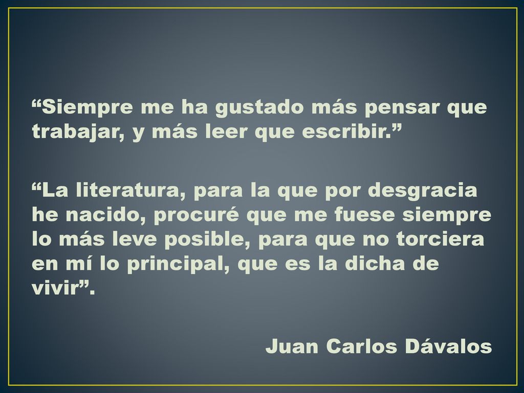 Siempre me ha gustado más pensar que trabajar, y más leer que escribir.