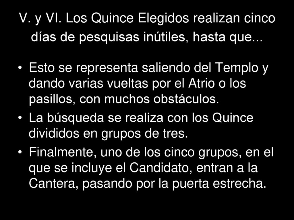 V. y VI. Los Quince Elegidos realizan cinco días de pesquisas inútiles, hasta que...