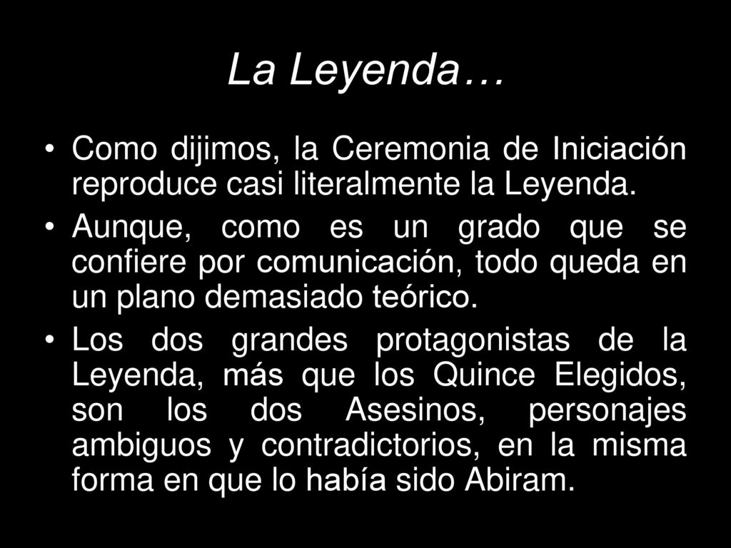 La Leyenda… Como dijimos, la Ceremonia de Iniciación reproduce casi literalmente la Leyenda.