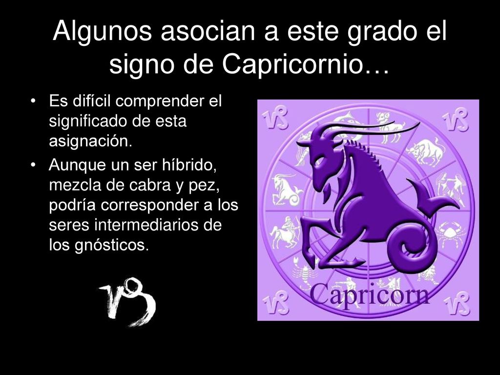 Algunos asocian a este grado el signo de Capricornio…
