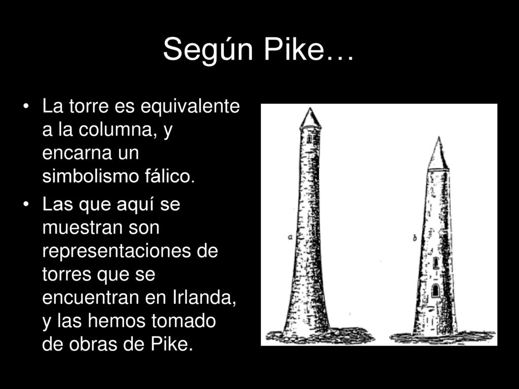Según Pike… La torre es equivalente a la columna, y encarna un simbolismo fálico.