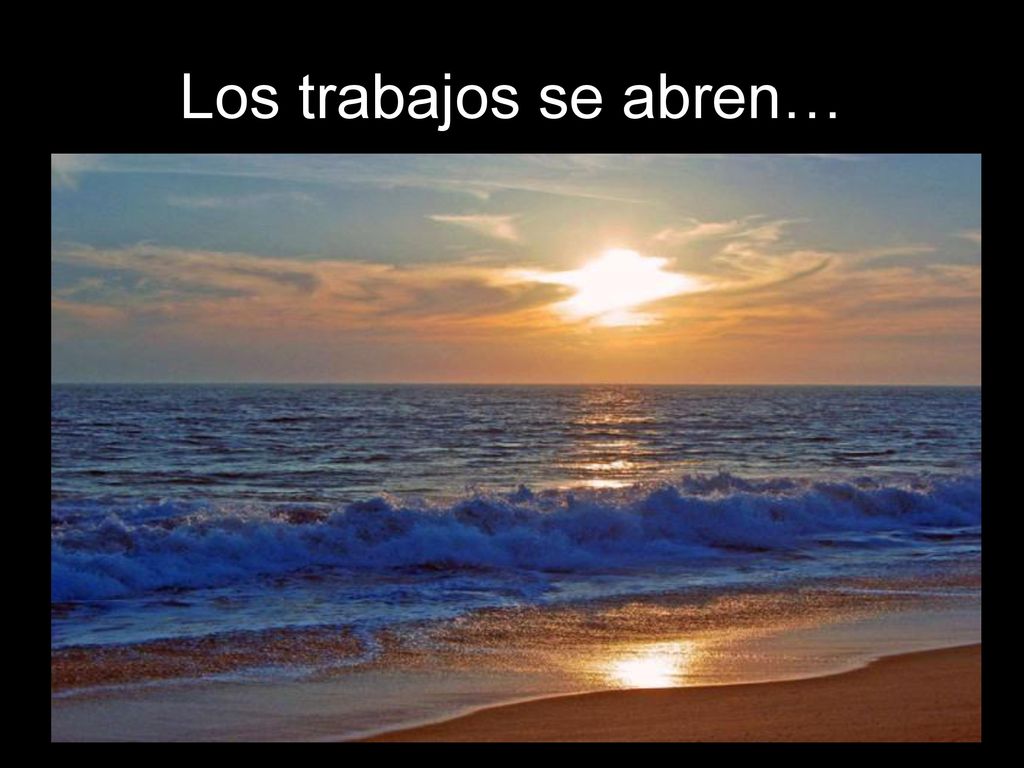 Los trabajos se abren… Una variante muy interesante dice que los trabajos se abren: A la hora del amanecer de la justicia y la verdad