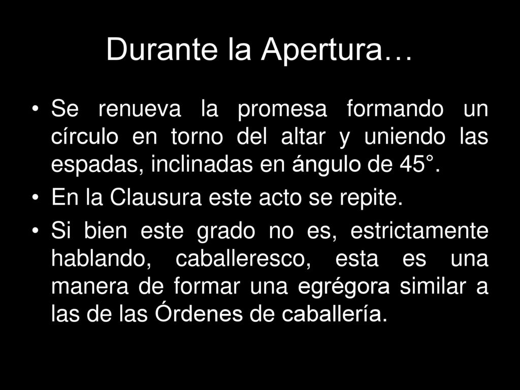 Durante la Apertura… Se renueva la promesa formando un círculo en torno del altar y uniendo las espadas, inclinadas en ángulo de 45°.