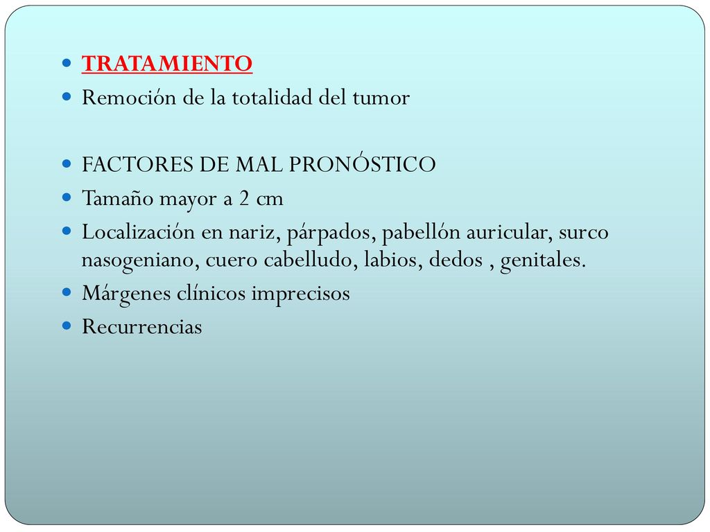 TRATAMIENTO Remoción de la totalidad del tumor. FACTORES DE MAL PRONÓSTICO. Tamaño mayor a 2 cm.