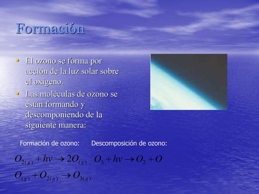 Formación El ozono se forma por acción de la luz solar sobre el oxígeno.