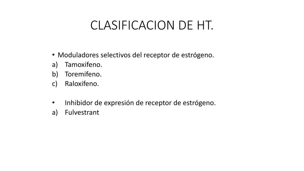 CLASIFICACION DE HT. Moduladores selectivos del receptor de estrógeno.