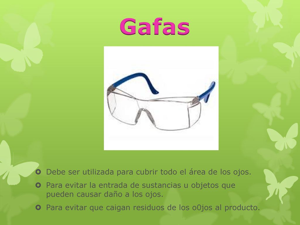 Gafas Debe ser utilizada para cubrir todo el área de los ojos.