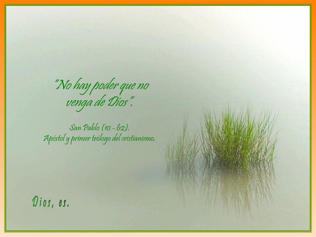Dios, es. No hay poder que no venga de Dios .