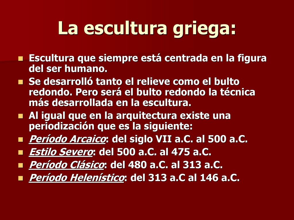 La escultura griega: Escultura que siempre está centrada en la figura del ser humano.