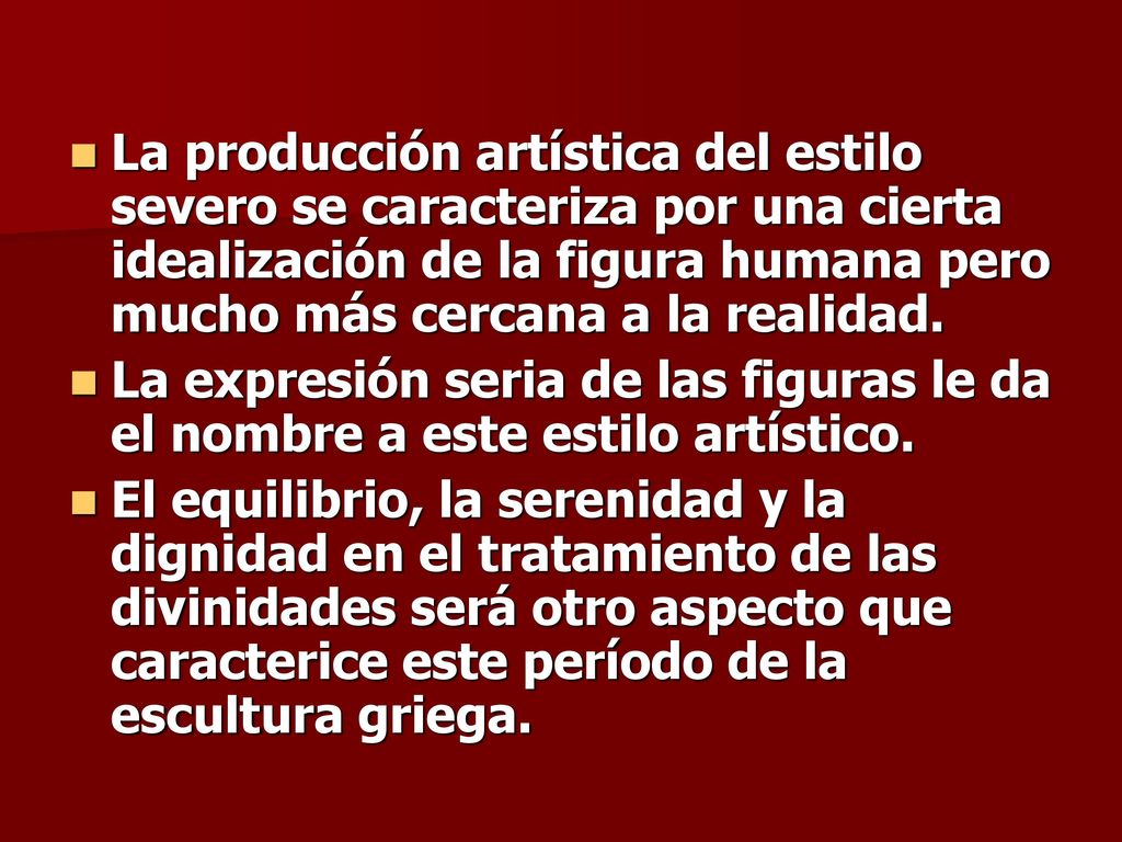 La producción artística del estilo severo se caracteriza por una cierta idealización de la figura humana pero mucho más cercana a la realidad.