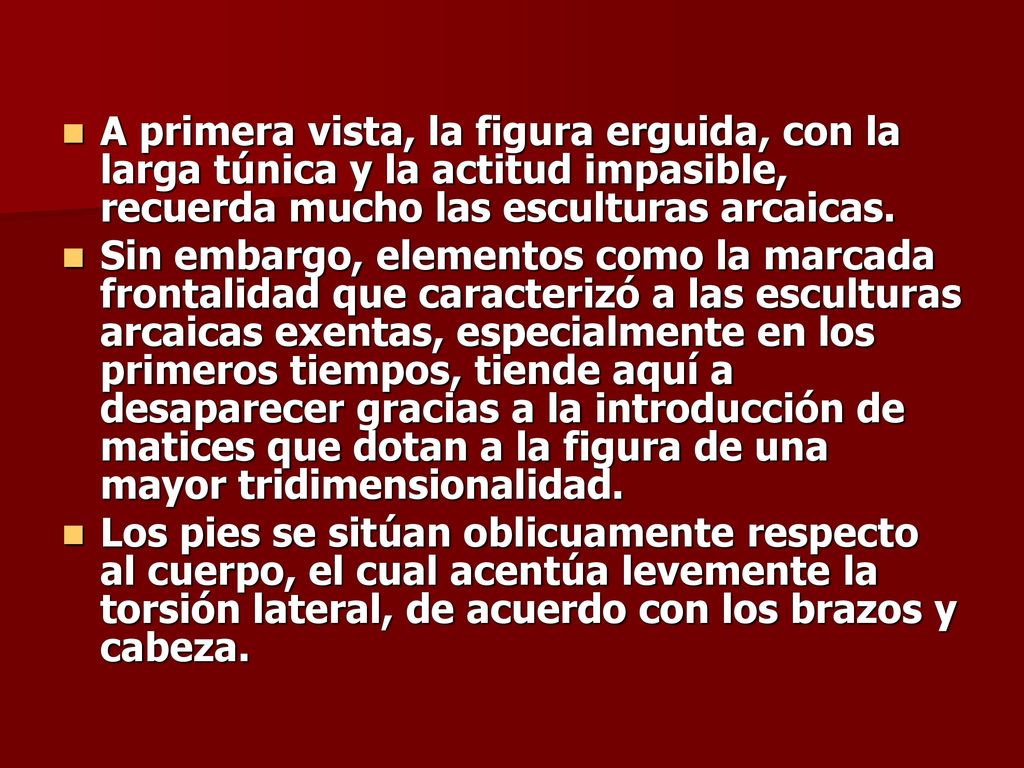 A primera vista, la figura erguida, con la larga túnica y la actitud impasible, recuerda mucho las esculturas arcaicas.