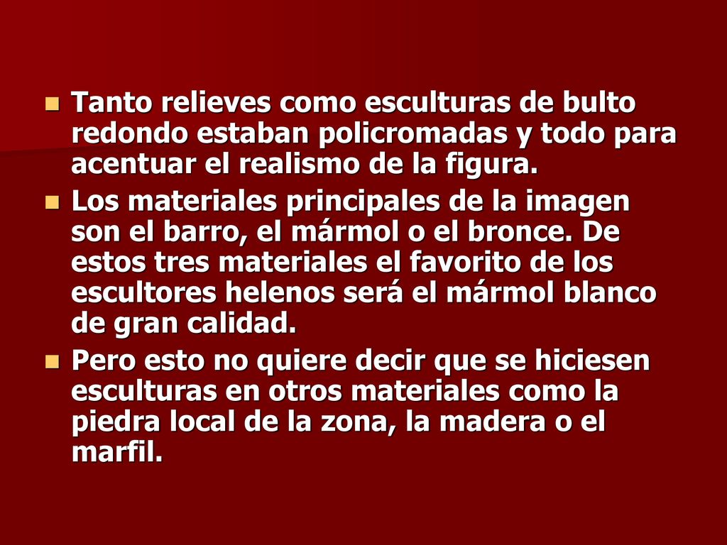 Tanto relieves como esculturas de bulto redondo estaban policromadas y todo para acentuar el realismo de la figura.
