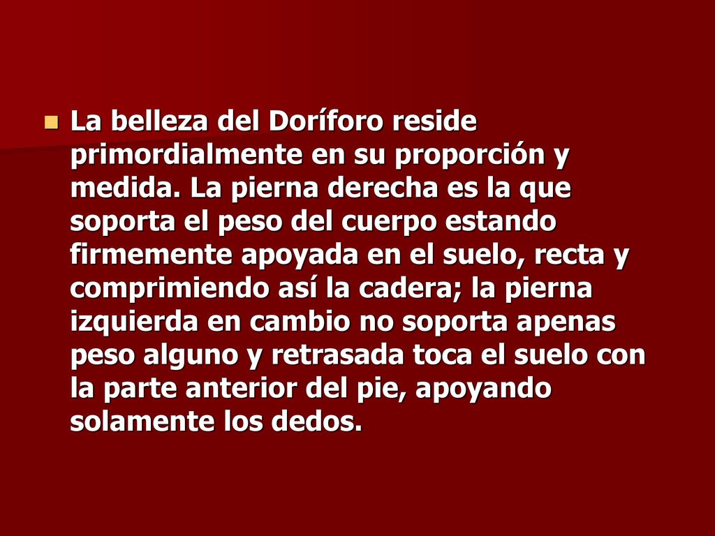 La belleza del Doríforo reside primordialmente en su proporción y medida.