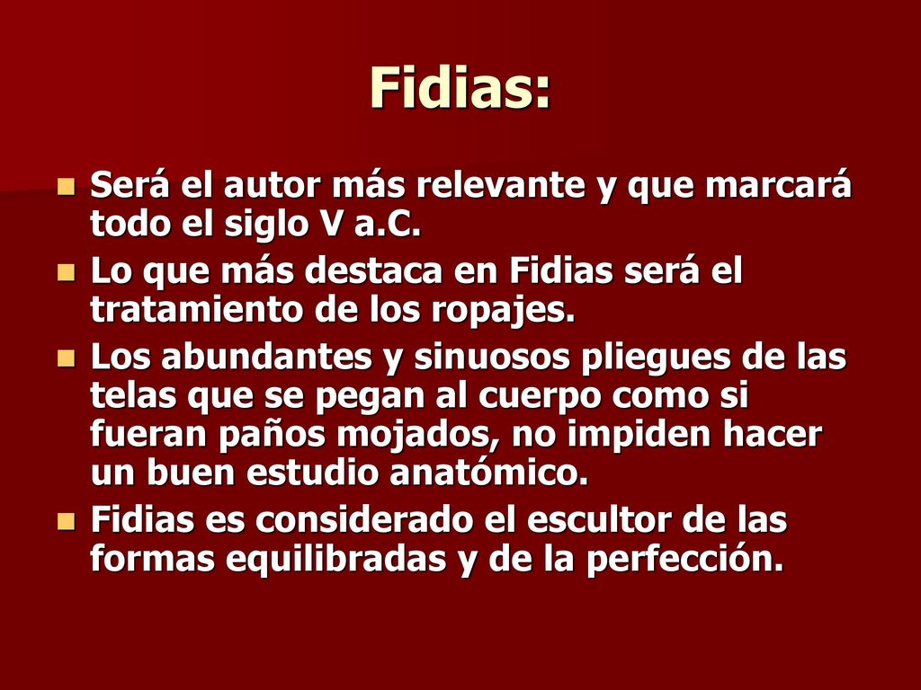 Fidias: Será el autor más relevante y que marcará todo el siglo V a.C.