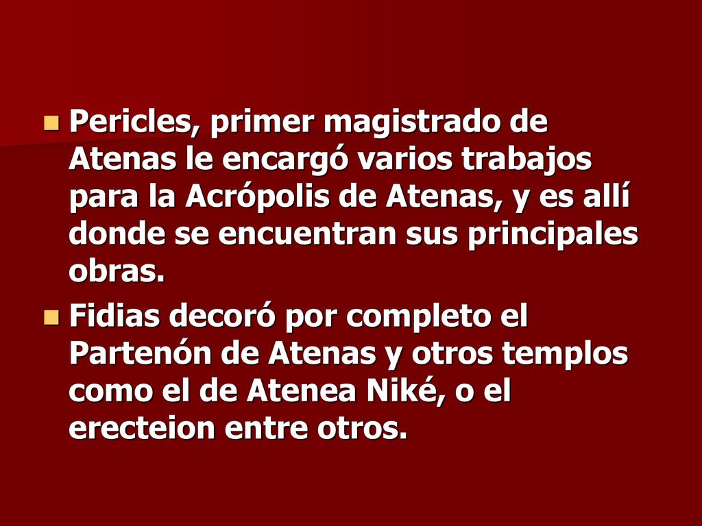 Pericles, primer magistrado de Atenas le encargó varios trabajos para la Acrópolis de Atenas, y es allí donde se encuentran sus principales obras.