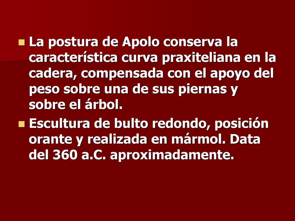 La postura de Apolo conserva la característica curva praxiteliana en la cadera, compensada con el apoyo del peso sobre una de sus piernas y sobre el árbol.