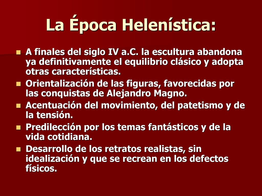La Época Helenística: A finales del siglo IV a.C. la escultura abandona ya definitivamente el equilibrio clásico y adopta otras características.