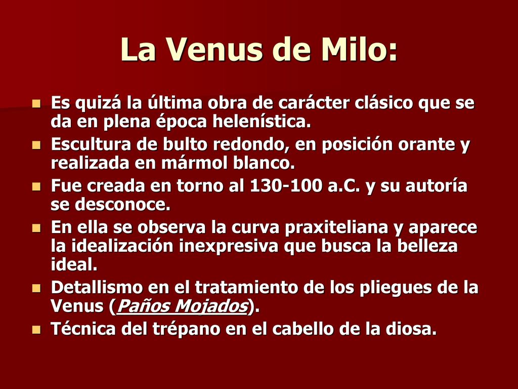 La Venus de Milo: Es quizá la última obra de carácter clásico que se da en plena época helenística.