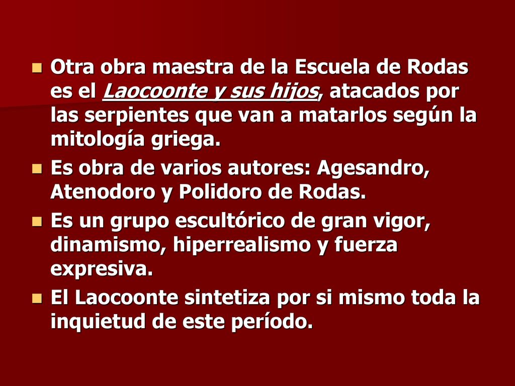 Otra obra maestra de la Escuela de Rodas es el Laocoonte y sus hijos, atacados por las serpientes que van a matarlos según la mitología griega.