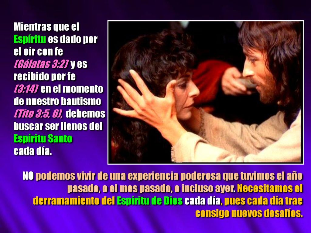 Mientras que el Espíritu es dado por. el oír con fe. (Gálatas 3:2) y es. recibido por fe. (3:14) en el momento.