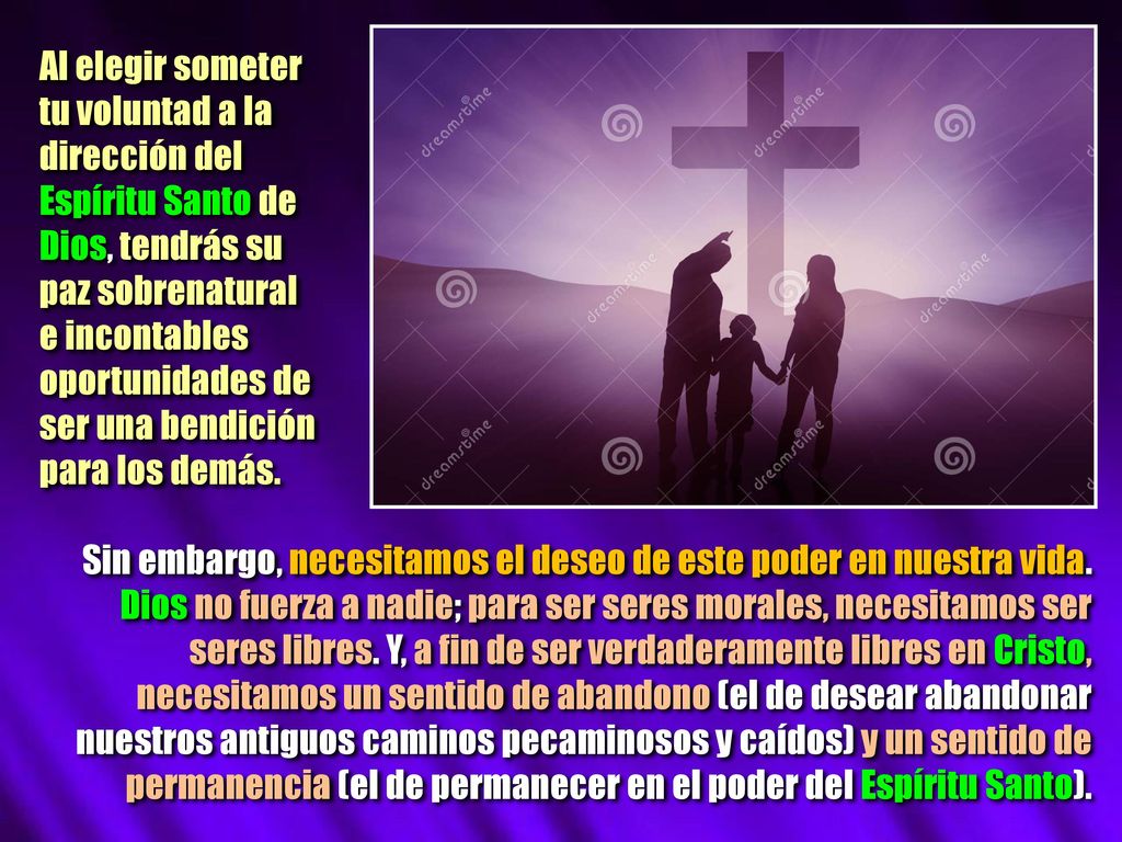 Al elegir someter tu voluntad a la. dirección del. Espíritu Santo de. Dios, tendrás su. paz sobrenatural.
