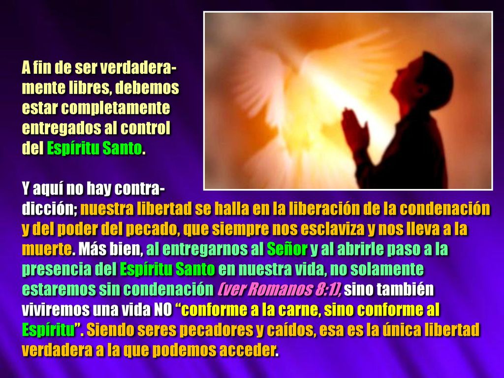 A fin de ser verdadera- mente libres, debemos. estar completamente. entregados al control. del Espíritu Santo.