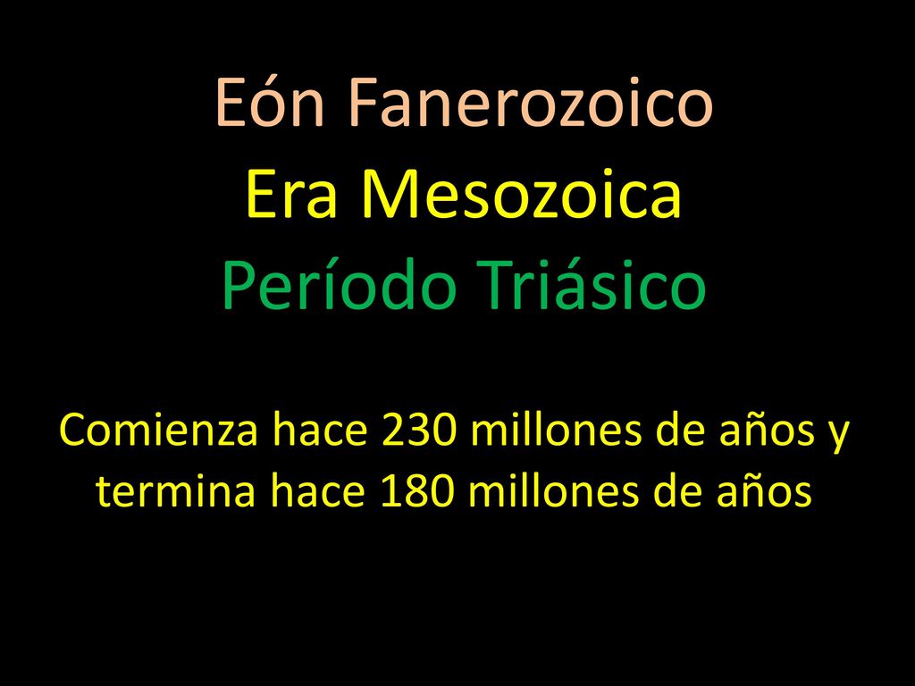 Comienza hace 230 millones de años y termina hace 180 millones de años
