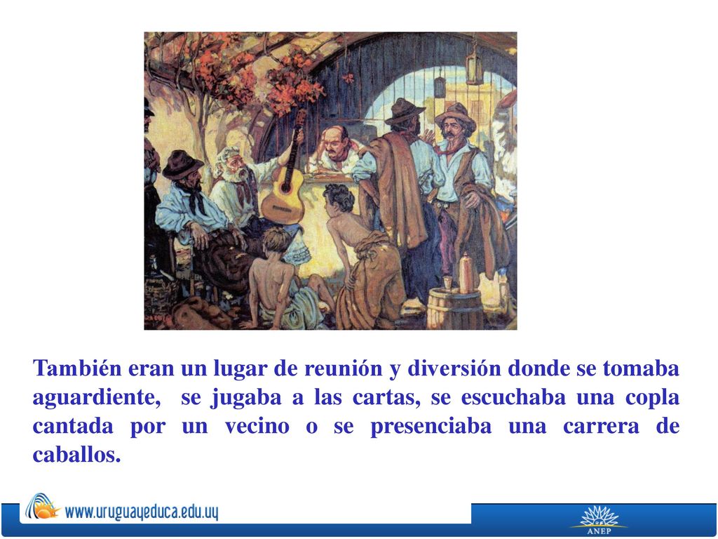 También eran un lugar de reunión y diversión donde se tomaba aguardiente, se jugaba a las cartas, se escuchaba una copla cantada por un vecino o se presenciaba una carrera de caballos.